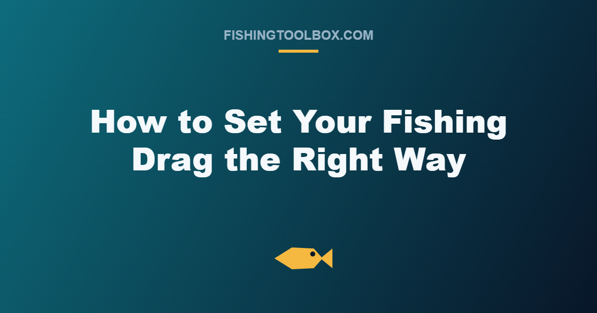 How to Set Your Fishing Drag the Right Way